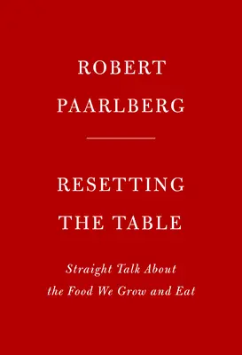 Remettre le couvert : Parlons franchement des aliments que nous cultivons et mangeons - Resetting the Table: Straight Talk about the Food We Grow and Eat