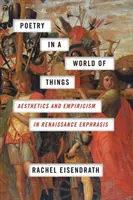 La poésie dans un monde de choses : Esthétique et empirisme dans l'ekphrasis de la Renaissance - Poetry in a World of Things: Aesthetics and Empiricism in Renaissance Ekphrasis