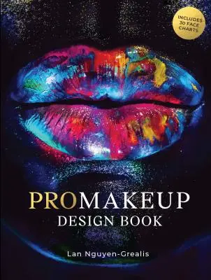 Promakeup Design Book : Comprend 50 diagrammes de visage (par le célèbre maquilleur LAN Nguyen Grealis) - Promakeup Design Book: Includes 50 Face Charts (by Renowned Celebrity Make-Up Artist LAN Nguyen Grealis)