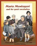 Maria Montessori et sa révolution tranquille : Un livre d'images sur Maria Montessori et sa méthode scolaire - Maria Montessori and Her Quiet Revolution: A Picture Book about Maria Montessori and Her School Method