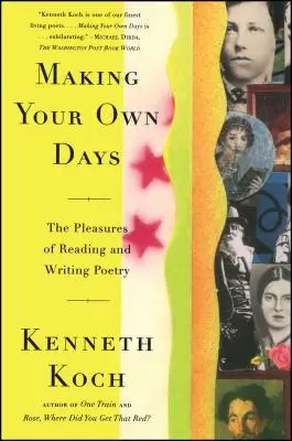 Making Your Own Days : Les plaisirs de la lecture et de l'écriture de la poésie - Making Your Own Days: The Pleasures of Reading and Writing Poetry