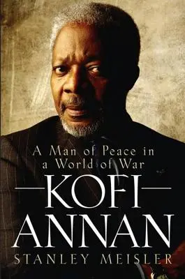 Kofi Annan : Un homme de paix dans un monde de guerre - Kofi Annan: A Man of Peace in a World of War