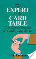 L'expert à la table de jeu : Le traité classique sur la manipulation des cartes - The Expert at the Card Table: The Classic Treatise on Card Manipulation