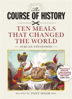 Le cours de l'histoire - Dix repas qui ont changé le monde - Course of History - Ten Meals that Changed the World