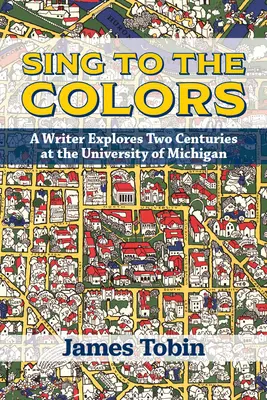 Chanter aux couleurs : Un écrivain explore deux siècles à l'université du Michigan - Sing to the Colors: A Writer Explores Two Centuries at the University of Michigan