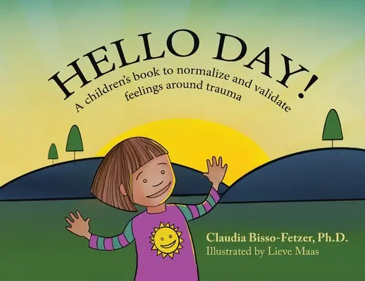 Hello Day : un livre pour enfants destiné à normaliser et à valider les sentiments liés aux traumatismes - Hello Day!: A children's book to normalize and validate feelings around trauma