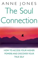 Connexion de l'âme - Comment accéder à vos pouvoirs supérieurs et découvrir votre vrai moi - Soul Connection - How to access your higher powers and discover your true self