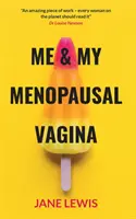 Moi et mon vagin ménopausé - Vivre avec l'atrophie vaginale - ME & MY MENOPAUSAL VAGINA - Living with Vaginal Atrophy