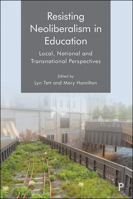 Résister au néolibéralisme dans l'éducation : Perspectives locales, nationales et transnationales - Resisting Neoliberalism in Education: Local, National and Transnational Perspectives