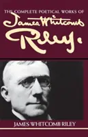 L'œuvre poétique complète de James Whitcomb Riley - The Complete Poetical Works of James Whitcomb Riley