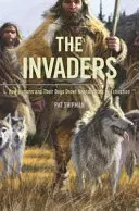 Les envahisseurs : Comment les humains et leurs chiens ont conduit les Néandertaliens à l'extinction - The Invaders: How Humans and Their Dogs Drove Neanderthals to Extinction