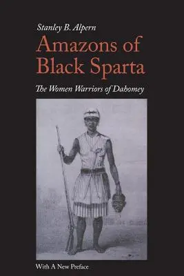 Amazones de la Sparte noire, 2e édition : Les femmes guerrières du Dahomey - Amazons of Black Sparta, 2nd Edition: The Women Warriors of Dahomey