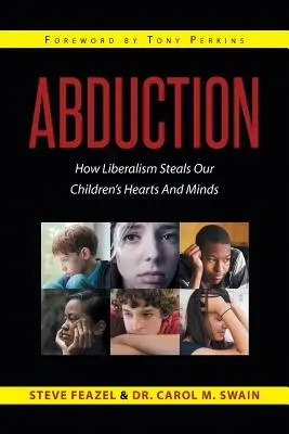 L'enlèvement : Comment le libéralisme vole le cœur et l'esprit de nos enfants - Abduction: How Liberalism Steals Our Children's Hearts And Minds