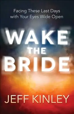 Réveillez la mariée : Affronter ces derniers jours les yeux grands ouverts - Wake the Bride: Facing These Last Days with Your Eyes Wide Open