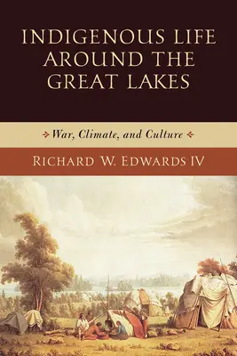 La vie indigène autour des Grands Lacs : Guerre, climat et culture - Indigenous Life Around the Great Lakes: War, Climate, and Culture