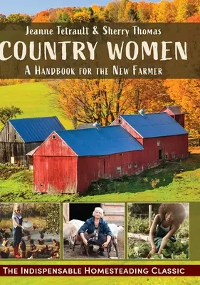 Femmes de la campagne : Un manuel pour la nouvelle agricultrice - Country Women: A Handbook for the New Farmer