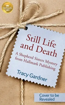 Still Life and Death : Un mystère des sœurs Shepherd de Hallmark Publishing - Still Life and Death: A Shepherd Sisters Mystery from Hallmark Publishing