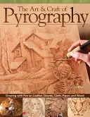 L'art et l'artisanat de la pyrogravure : Dessiner avec le feu sur du cuir, des courges, du tissu, du papier et du bois - The Art & Craft of Pyrography: Drawing with Fire on Leather, Gourds, Cloth, Paper, and Wood