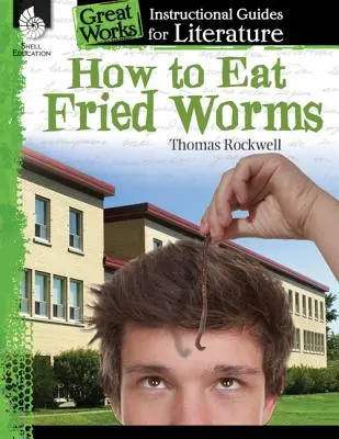 Comment manger des vers frits : Un guide pédagogique pour la littérature : Un guide pédagogique pour la littérature - How to Eat Fried Worms: An Instructional Guide for Literature: An Instructional Guide for Literature