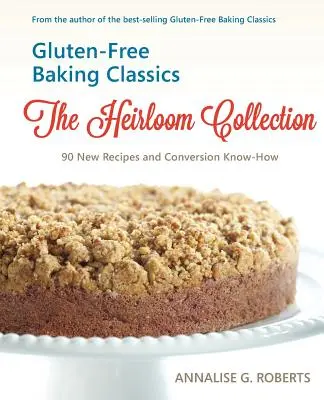 Les classiques de la boulangerie sans gluten - La collection des anciens : 90 nouvelles recettes et le savoir-faire de la conversion - Gluten-Free Baking Classics-The Heirloom Collection: 90 New Recipes and Conversion Know-How