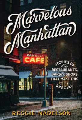 Merveilleux Manhattan : Histoires des restaurants, bars et boutiques qui rendent cette ville spéciale - Marvelous Manhattan: Stories of the Restaurants, Bars, and Shops That Make This City Special