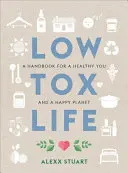 Low Tox Life : Un manuel pour une vie saine et une planète heureuse - Low Tox Life: A Handbook for a Healthy You and Happy Planet
