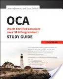 OCA : Oracle Certified Associate Java SE 8 Programmer I Study Guide : Examen 1Z0-808 - OCA: Oracle Certified Associate Java SE 8 Programmer I Study Guide: Exam 1Z0-808