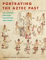 Portraying the Aztec Past Portraying the Aztec Past : Les Codices Boturini, Azcatitlan et Aubin Les Codices Boturini, Azcatitlan et Aubin - Portraying the Aztec Past Portraying the Aztec Past: The Codices Boturini, Azcatitlan, and Aubin the Codices Boturini, Azcatitlan, and Aubin