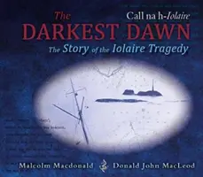 L'aube la plus sombre - L'histoire de la tragédie de Iolaire - Darkest Dawn - The Story of the Iolaire Tragedy