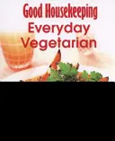 Good Housekeeping Easy To Make ! Everyday Vegetarian - Plus de 100 recettes triplement testées - Good Housekeeping Easy To Make! Everyday Vegetarian - Over 100 Triple-Tested Recipes