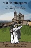 La petite Marguerite : La vie extraordinaire de la bienheureuse Marguerite de Castello - Little Margaret: The Extraordinary Life of Blessed Margaret of Castello