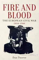 Le feu et le sang : La guerre civile européenne, 1914-1945 - Fire and Blood: The European Civil War, 1914-1945