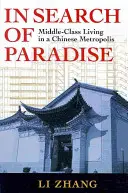 À la recherche du paradis : La vie de la classe moyenne dans une métropole chinoise - In Search of Paradise: Middle-Class Living in a Chinese Metropolis