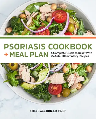 Psoriasis Cookbook and Meal Plan : Un guide complet pour soulager avec 75 recettes anti-inflammatoires - Psoriasis Cookbook and Meal Plan: A Complete Guide to Relief with 75 Anti-Inflammatory Recipes