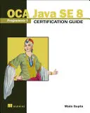 Guide de certification OCA Java SE 8 Programmer I - OCA Java SE 8 Programmer I Certification Guide