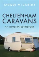 Les Caravanes de Cheltenham : Une histoire illustrée - Cheltenham Caravans: An Illustrated History