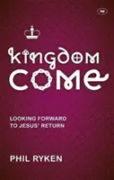 Kingdom Come - En attendant le retour de Jésus (Ryken Philip (Auteur)) - Kingdom Come - Looking Forward To Jesus' Return (Ryken Philip (Author))