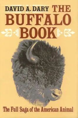 Le livre du buffle : La saga complète de l'animal américain - The Buffalo Book: The Full Saga Of The American Animal