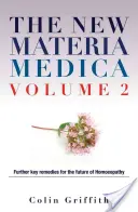 The New Materia Medica Volume 2 : Further Key Remedies for the Future of Homoeopathy (La nouvelle Materia Medica Volume 2 : D'autres remèdes clés pour l'avenir de l'homéopathie) - The New Materia Medica Volume 2: Further Key Remedies for the Future of Homoeopathy