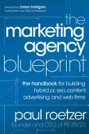 Le plan directeur de l'agence de marketing : Le manuel pour la création d'agences hybrides de relations publiques, de référencement, de contenu, de publicité et d'Internet - The Marketing Agency Blueprint: The Handbook for Building Hybrid Pr, Seo, Content, Advertising, and Web Firms