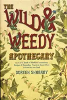 L'apothicaire des plantes sauvages et des mauvaises herbes : Un livre de A à Z sur les décoctions, les recettes et les remèdes à base de plantes, un savoir-faire pratique et de la nourriture pour l'âme. - The Wild & Weedy Apothecary: An A to Z Book of Herbal Concoctions, Recipes & Remedies, Practical Know-How & Food for the Soul
