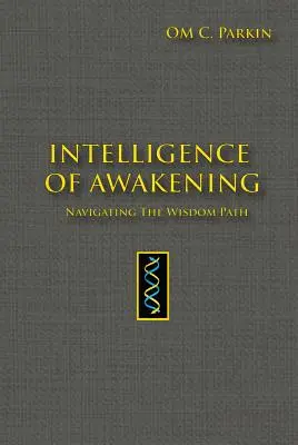 L'intelligence de l'éveil : Naviguer sur le chemin de la sagesse - Intelligence of Awakening: Navigating the Wisdom Path