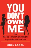 Je ne t'appartiens pas : comment Mattel V. MGA Entertainment a révélé le côté obscur de Barbie - You Don't Own Me: How Mattel V. MGA Entertainment Exposed Barbie's Dark Side