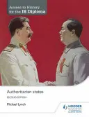 Accès à l'histoire pour le diplôme Ib : Authoritarian States Deuxième édition - Access to History for the Ib Diploma: Authoritarian States Second Edition