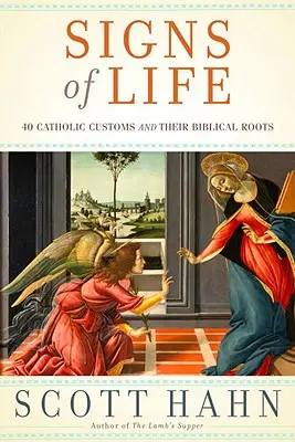 Signes de vie : 40 coutumes catholiques et leurs racines bibliques - Signs of Life: 40 Catholic Customs and Their Biblical Roots