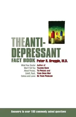 Le livre d'information sur les antidépresseurs : Ce que votre médecin ne vous dira pas sur le Prozac, le Zoloft, le Paxil, le Celexa et le Luvox - The Anti-Depressant Fact Book: What Your Doctor Won't Tell You about Prozac, Zoloft, Paxil, Celexa, and Luvox