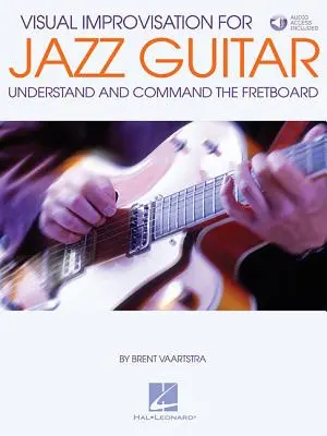 Improvisation visuelle pour la guitare jazz : Comprendre et maîtriser le manche - Visual Improvisation for Jazz Guitar: Understand and Command the Fretboard