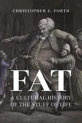 La graisse : une histoire culturelle de l'étoffe de la vie - Fat: A Cultural History of the Stuff of Life
