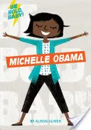 L'audace au service de l'enfance : Michelle Obama - Be Bold, Baby: Michelle Obama