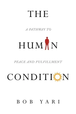 La condition humaine : Un chemin vers la paix et l'épanouissement - The Human Condition: A Pathway to Peace and Fulfillment